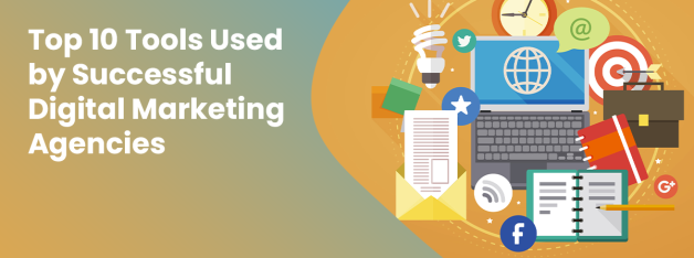 Top 10 Tools Used by Successful Digital Marketing Agencies