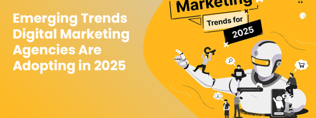 Emerging Trends Digital Marketing Agencies Are Adopting in 2025