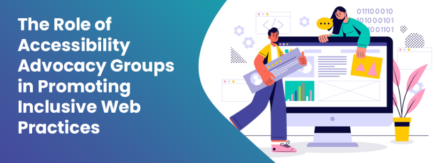 The Role of Accessibility Advocacy Groups in Promoting Inclusive Web Practices