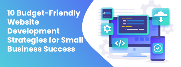 10 Budget-Friendly Website Development Strategies for Small Business Success