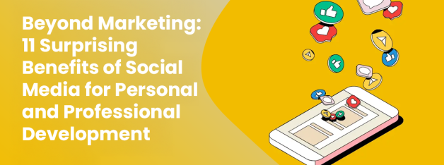 Beyond Marketing 11 Surprising Benefits of Social Media for Personal and Professional Development