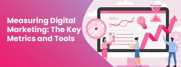 Measuring Digital Marketing: The Key Metrics and Tools