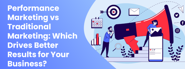 Performance Marketing vs. Traditional Marketing: Which Performs Better for Your Business?