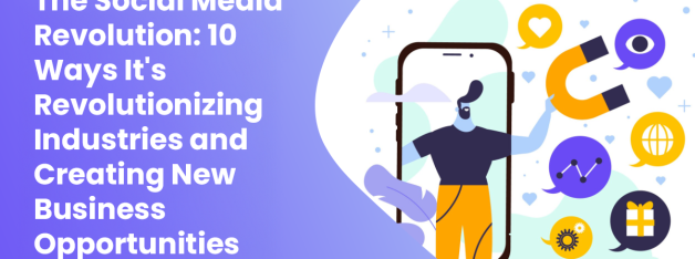 The Social Media Revolution 10 Ways Its Revolutionizing Industries and Creating New Business Opportunities