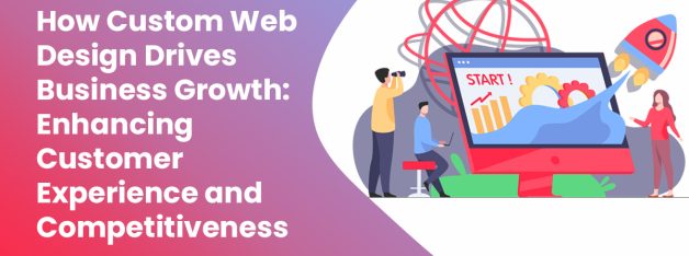 Custom web design driving business growth through user experience and website optimization